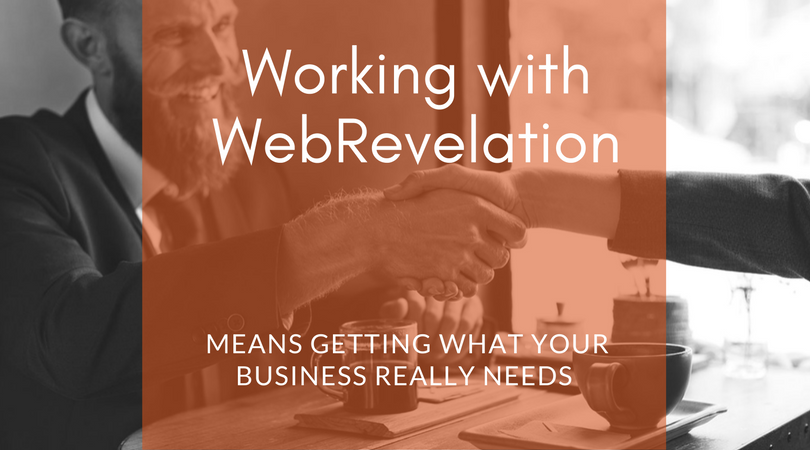 Working with WebRevelation means getting what your business really needs